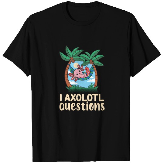 I Axolotl Questions T-shirt