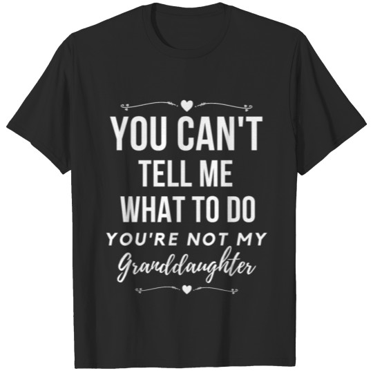 Discover You can't tell me what to do, granddaughter T-shirt