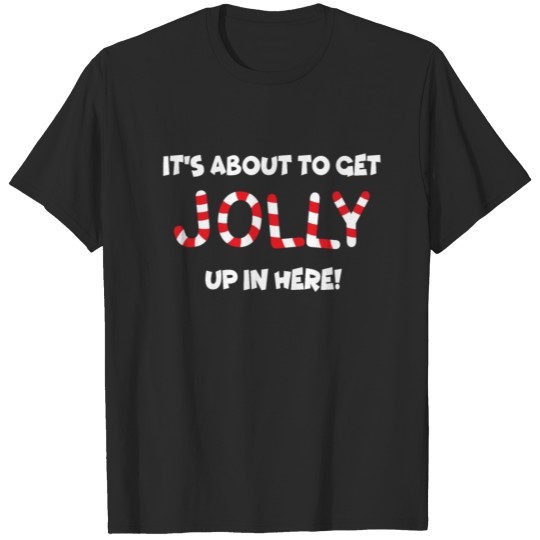 Discover It's about to get JOLLY up in here! Funny T-shirt