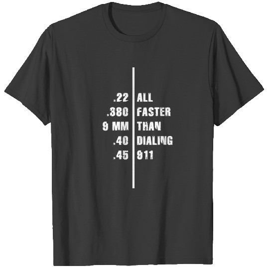 all faster than dialing 911 T-shirt