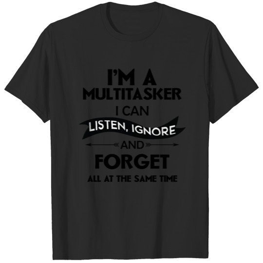 Discover I'm A Multitasker I Can Listen Ignore And Forget T-shirt