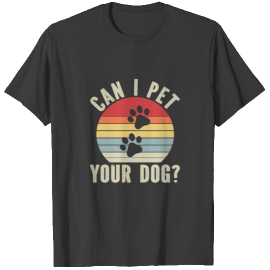 Can I Pet Your Dog T-shirt