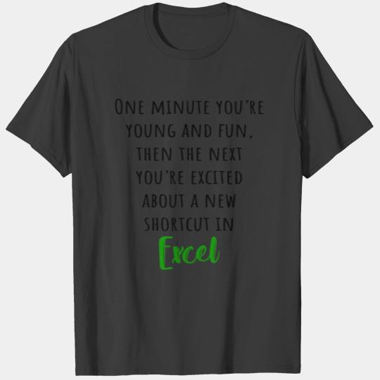 You´re excited about a new shortcut in EXCEL T-shirt
