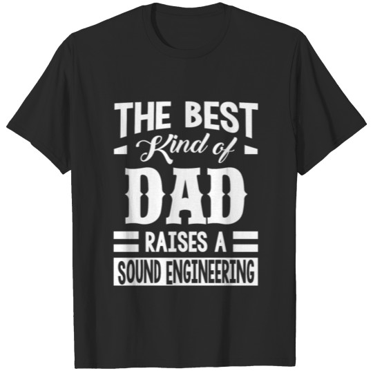 Discover The best kind of a dad raises a Sound Engineer T-shirt