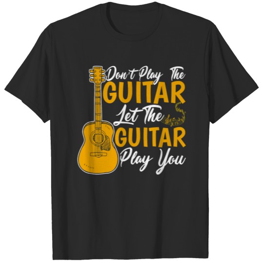 Discover Guitar Dont Play the Guitar Let the Guitar Play T-shirt