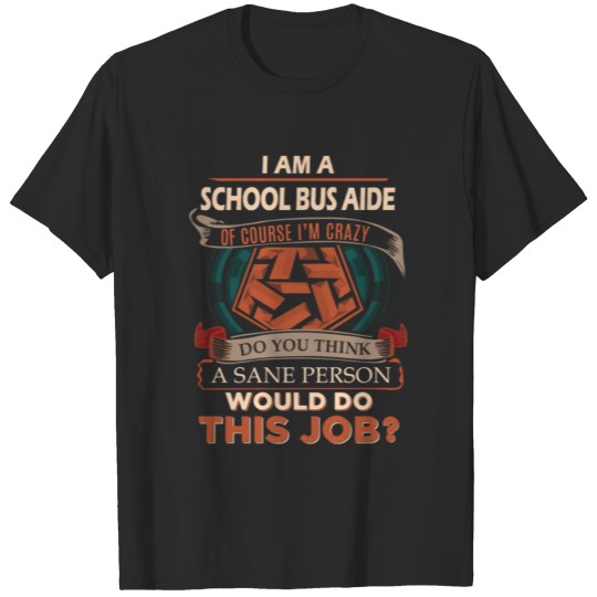 Discover School Bus Aide T Shirt - Sane Person Gift Item Te T-shirt