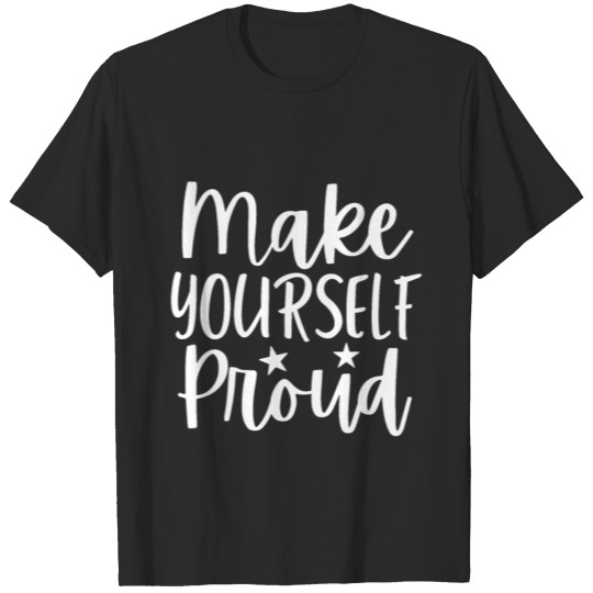 Discover Make Yourself Proud |stay positive T-shirt