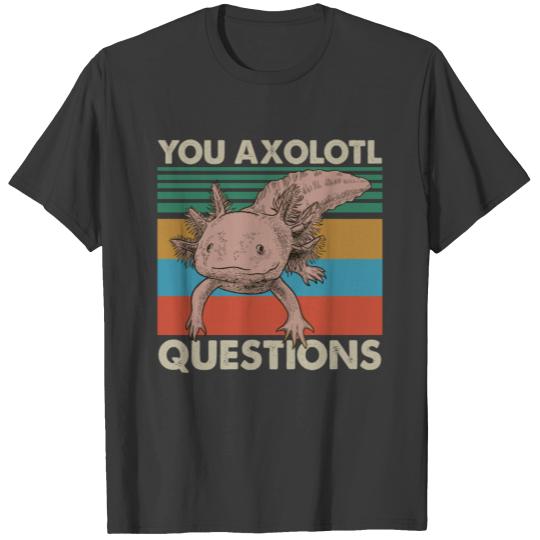 You Axolotl Questions Shirt, Kids Mens Womens Funn T-shirt
