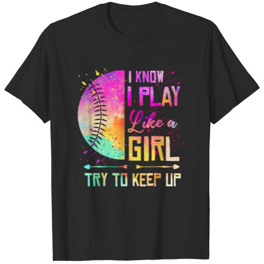 Discover Softball I know I play like a Girl Baseball lover T-shirt