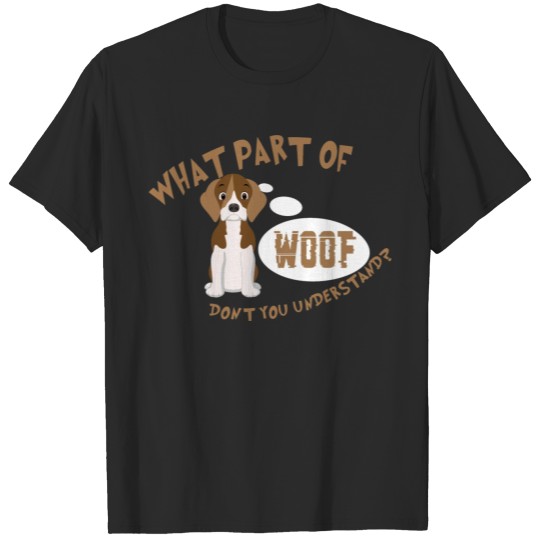 Discover What part of Woof don't you understand? T-shirt