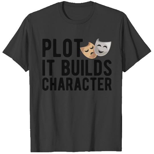 Discover Theatre - Plot is builds character b T-shirt