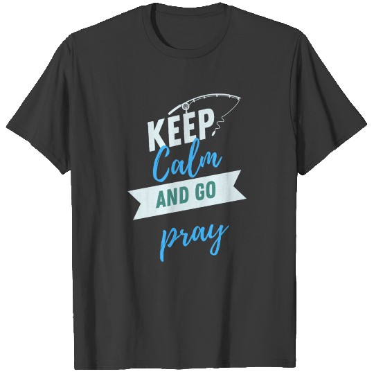 KEEP CALM AND GO PRAY T-shirt