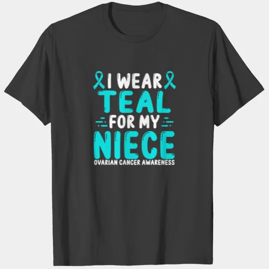 Ovarian Cancer Awareness Niece Teal Ribbon T-shirt