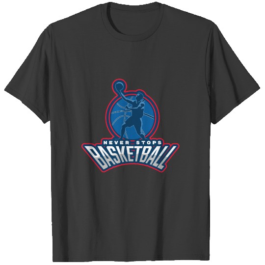 basketball never stops T-shirt