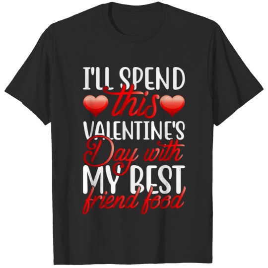 Discover Ill spend this Valentine s Day with my friend food T-shirt