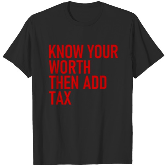 Discover Know your worth then add tax - Cool Quote T-shirt