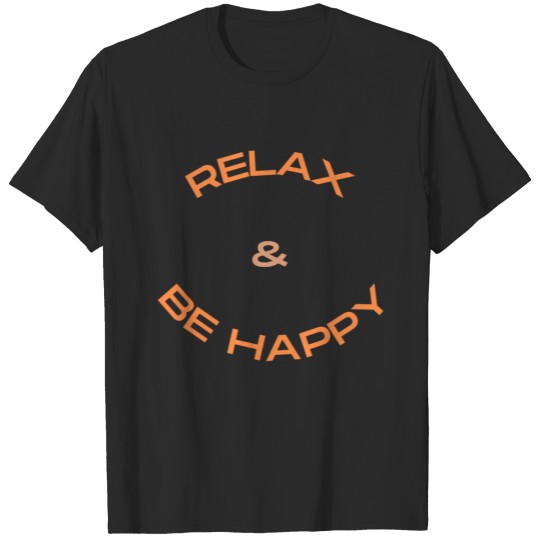 Discover Relax & Be happy T-shirt for anyone T-shirt