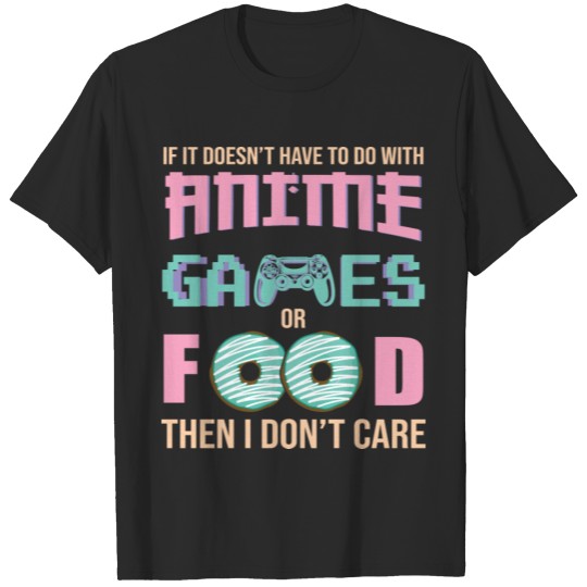 Discover All I Care About Is Anime,Games And Food T-shirt