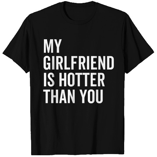 My Girlfriend is Hotter Than You T-shirt