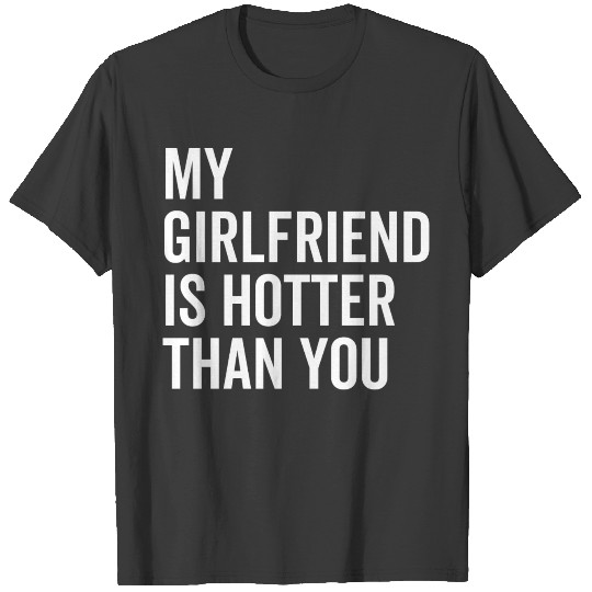 My Girlfriend is Hotter Than You T-shirt