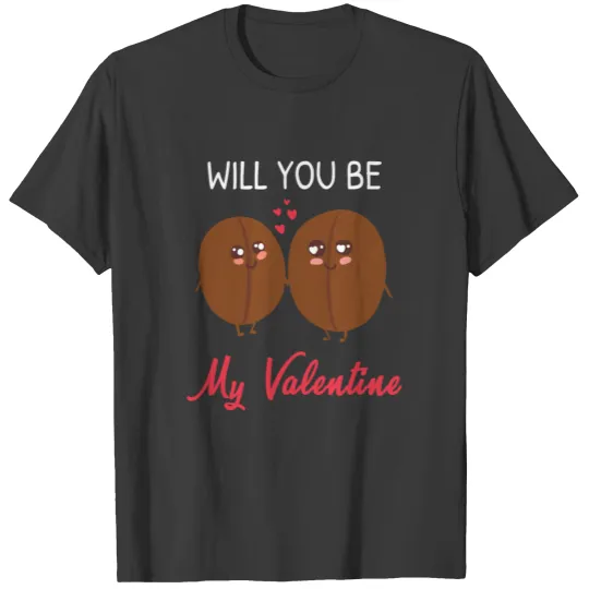 Will You Be My Valentine Coffee Lover T-shirt