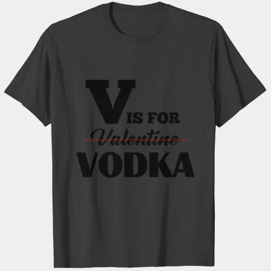 V FOR VODKA FUNNY VALENTINE'S DAY T-shirt