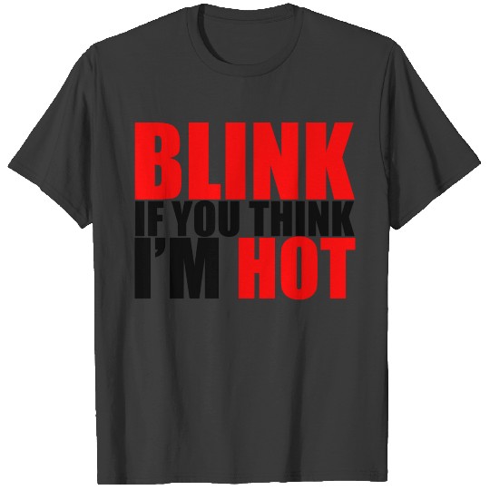 Blink If You Think I'm Hot T-shirt