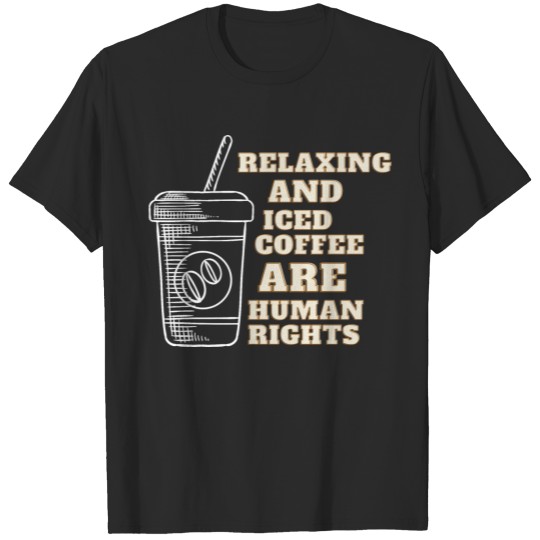 Relaxing and iced coffee are human rights, funny T-shirt