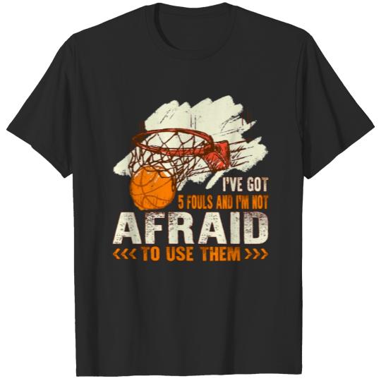 Discover Basketball Basketball Ive got 5 Fouls and Im not a T-shirt