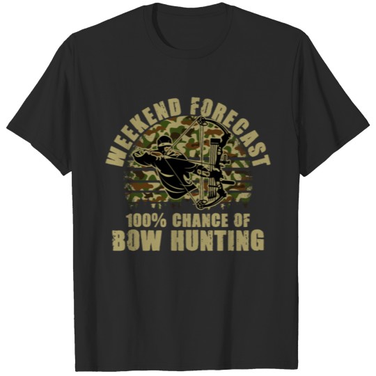Discover Weekend Forecast Bowhunting For A Bow Hunter T-shirt