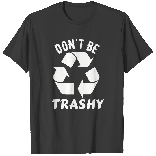 Don't Be Trashy Funny Quote Retro Earth Day Gifts T-shirt