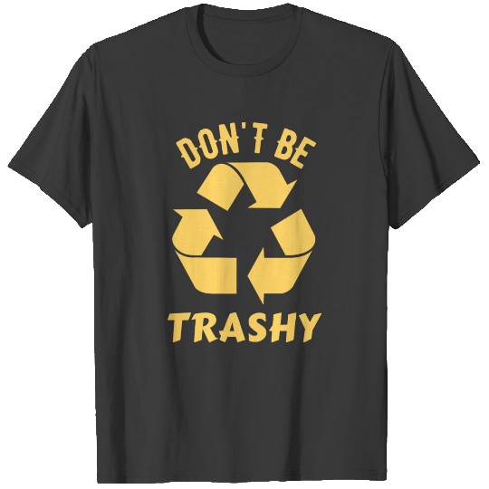 Don't Be Trashy Funny Quote Retro Earth Day Gifts T-shirt