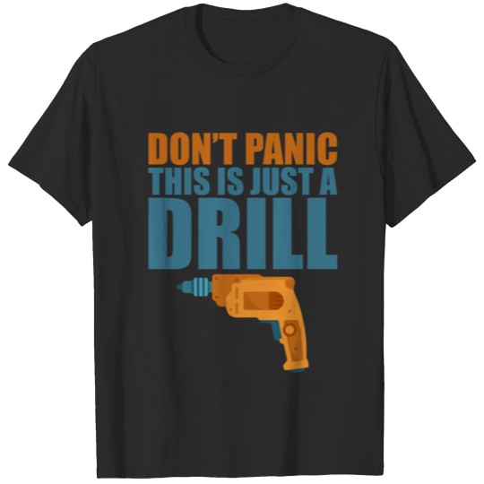 Discover Don't Panic This Is Just A Drill 4 T-shirt