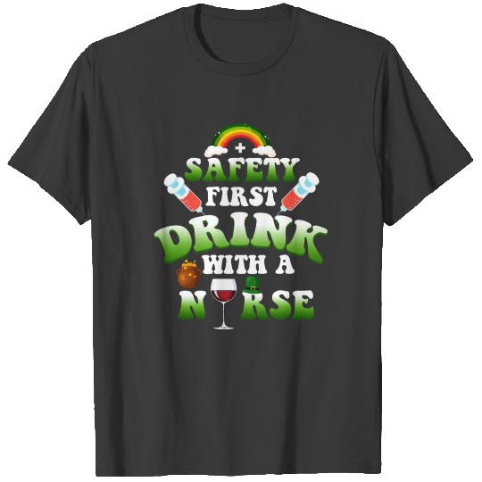 Discover Safety First Drink With A Nurse T-shirt