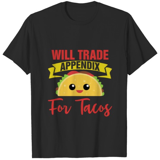 Discover Will Trade Appendix For Tacos T-shirt