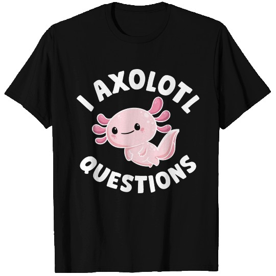 I Axolotl Questions T-shirt