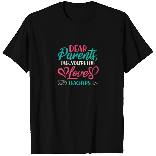 Dear Parents, Tag You're It Love Teachers T-shirt