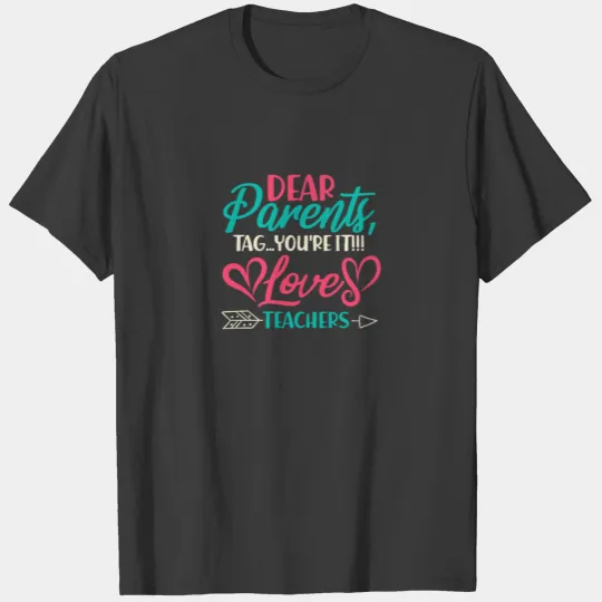 Dear Parents, Tag You're It Love Teachers T-shirt