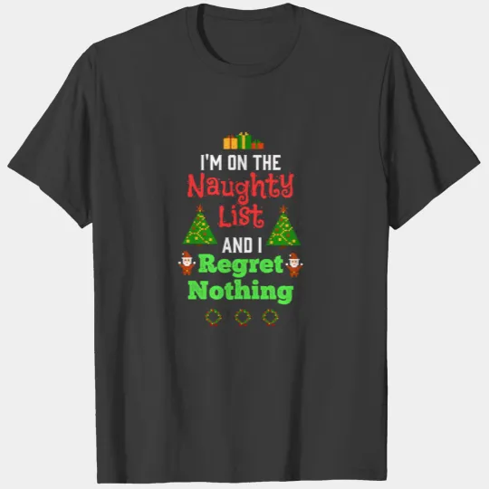 I Regret Nothing Naughty Or Nice List Funny Christ T-shirt