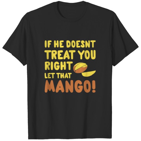 Discover If he Doesn t Treat You Right Let That Mango T-shirt