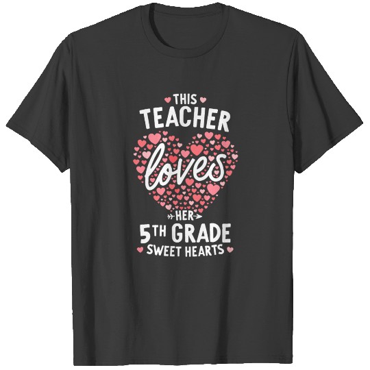 Valentines Day Teacher Loves Her 5th Grade Sweet T-shirt