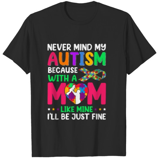 Discover Never Mind My Autism - Cute Mom Daughter Son T-shirt