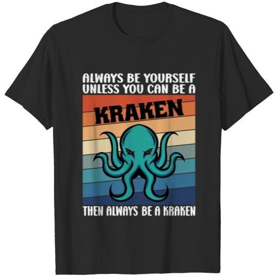 Discover Always Be Yourself Unless You Can Be A Kraken T-shirt