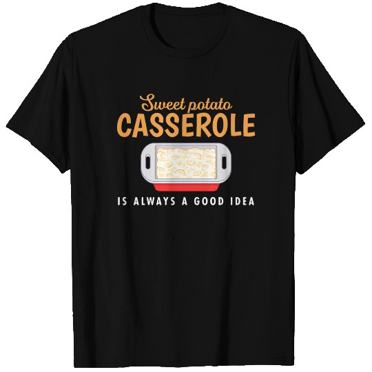Sweet Potato Casserole Good Idea Thanksgiving T-shirt