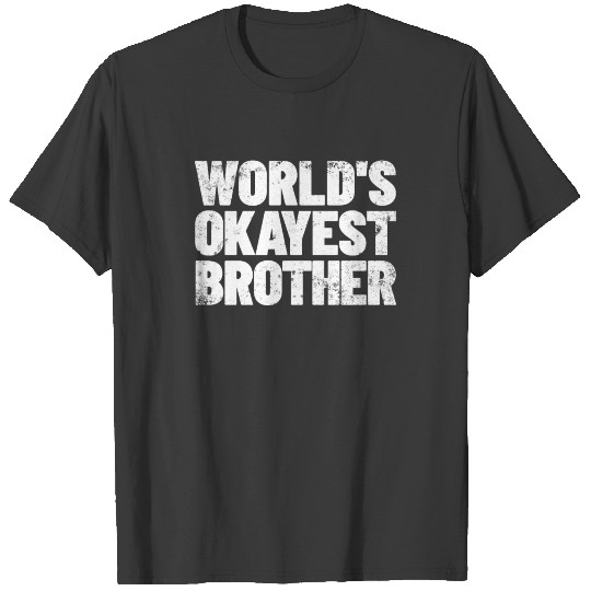 World's Okayest Brother Gift Idea Okayest Brother T-shirt