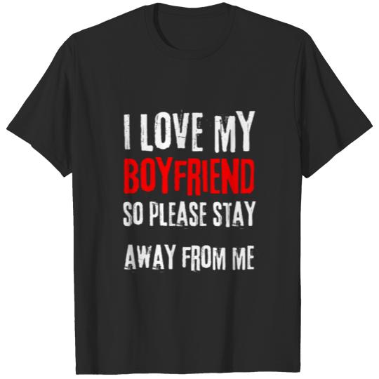 Discover i love my boyfriend so please stay away from me T-shirt