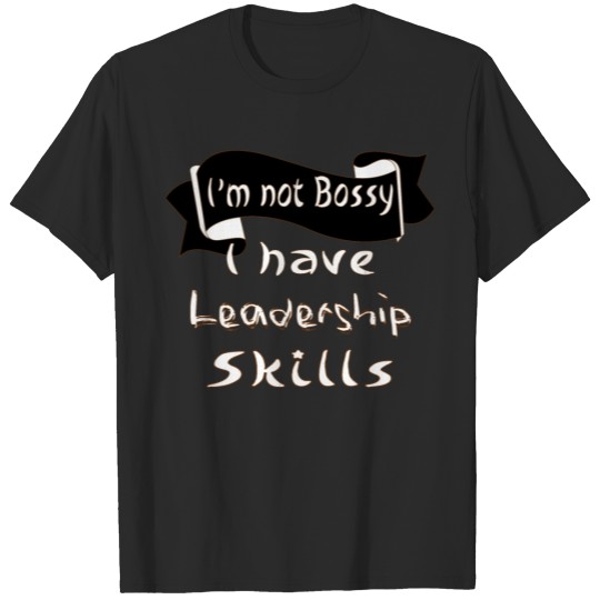 Discover Im not Bossy I have Leadership Skills T-shirt