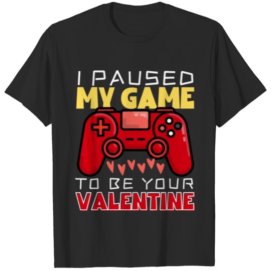 Discover I Paused My Game To Be Your Valentine Gamer T-shirt