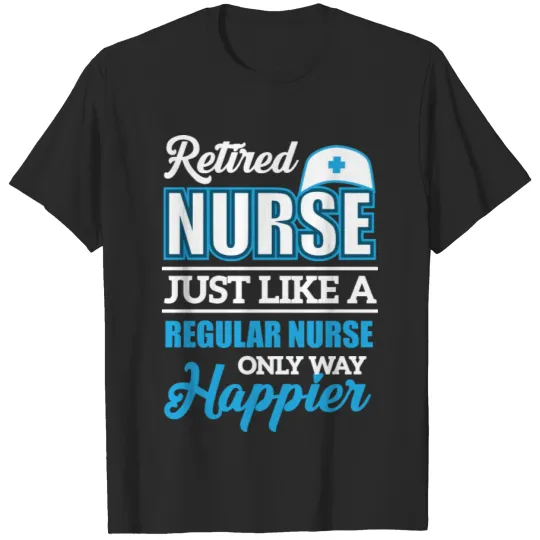 Discover Retired Nurse Just Like A Regular Nurse Nursing T-shirt