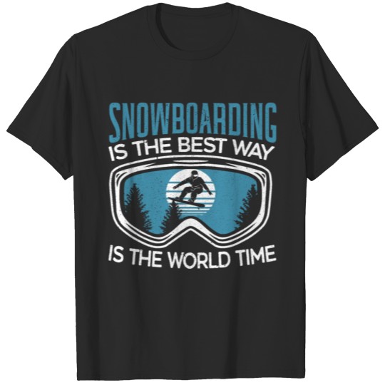 Discover Snowboarding Is The Best Way In The World Time T-shirt